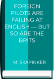 DIARY Foreign pilots are failing at English — but so are the Brits     M. SKAPINKER