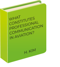H. KIM WHAT CONSTITUTES PROFESSIONALCOMMUNICATION IN AVIATION?