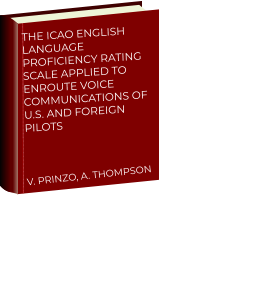 The ICAO English Language Proficiency Rating Scale Applied to Enroute Voice Communications of U.S. and Foreign Pilots V. PRINZO, A. THOMPSON