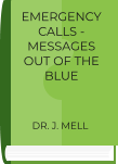 DIARY EMERGENCY CALLS - MESSAGES OUT OF THE BLUE      DR. J. MELL